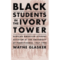 Black Students in the Ivory Tower: African American Student Activism at the University of Pennsylvania, 1967-1990