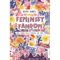 Feminist Fandom: Media Fandom, Digital Feminisms, and Tumblr