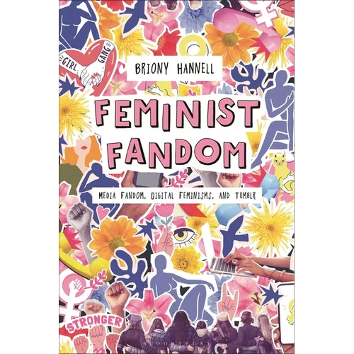 Feminist Fandom: Media Fandom, Digital Feminisms, and Tumblr