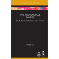The Motorcycle Diaries: Youth, Travel and Politics in Latin America