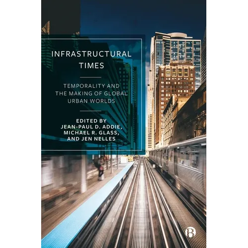 Infrastructural Times: Temporality and the Making of Global Urban Worlds