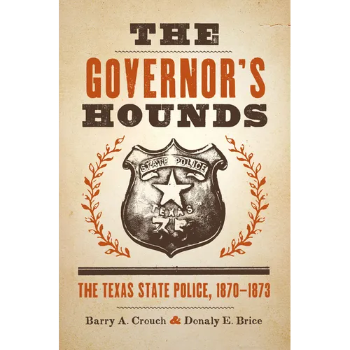 The Governor's Hounds: The Texas State Police, 1870-1873