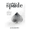 It's Called a Spade: A Collection of Hard-To-Tell True Stories