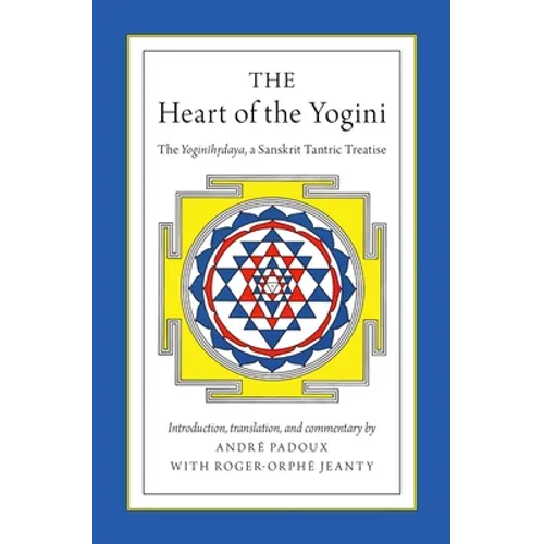 The Heart of the Yogini: The Yoginihrdaya, a Sanskrit Tantric Treatise