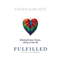 Fulfilled: Unlocking Passion, Purpose, and Joy in Your Life