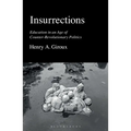 Insurrections: Education in an Age of Counter-Revolutionary Politics