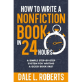 How to Write a Nonfiction Book in 24 Hours: A Simple Step-by-Step System for Writing a Good Book Fast