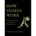 How Snakes Work: Structure, Function and Behavior of the World's Snakes