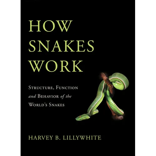 How Snakes Work: Structure, Function and Behavior of the World's Snakes