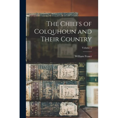 The Chiefs of Colquhoun and Their Country; Volume 2