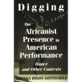 Digging the Africanist Presence in American Performance: Dance and Other Contexts
