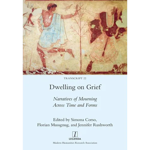 Dwelling on Grief: Narratives of Mourning Across Time and Forms