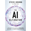 The AI Ultimatum: Preparing for a World of Intelligent Machines and Radical Transformation