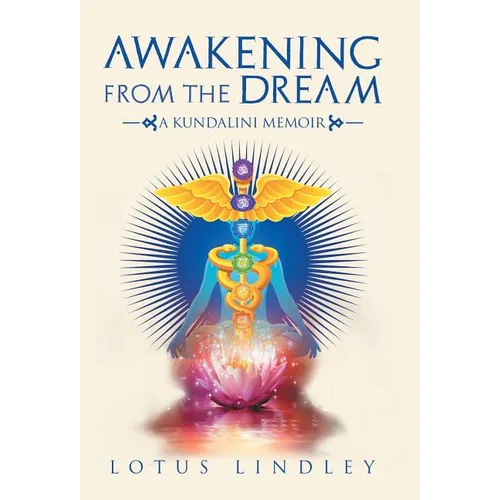 Awakening from the Dream: A Kundalini Memoir