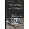 Illustrated Catalogue Of The Remarkable Collection Of The Imperial Prince Kung Of China: A Wonderful Treasury Of Celestial Art Recently Acquired By Th