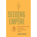 Seeding Empire: American Philanthrocapital and the Roots of the Green Revolution in Africa