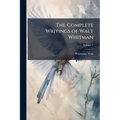 The Complete Writings of Walt Whitman