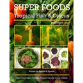 Super Foods Tropical Fish and Discus: High Protein Super Foods For Tropical Fish and Discus Cichlids