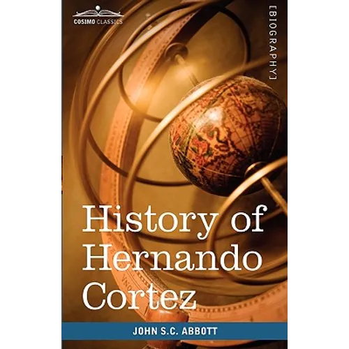 History of Hernando Cortez: Makers of History