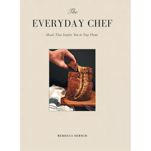The Everyday Chef: Meals That Will Inspire You To Stay Home