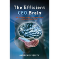 The Efficient CEO Brain: The Ultimate Guide to Instinctively Achieving Greatness