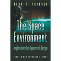 The Space Environment: Implications for Spacecraft Design - Revised and Expanded Edition