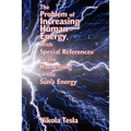 The Problem of Increasing Human Energy, with Special References to the Harnessing of the Sun's Energy: Nikola Tesla's Vision of Energy and Human Progr