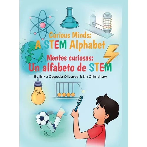 Curious Minds: A STEM Alphabet: Mentes Curiosas: Un alfabeto de STEM