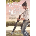 Worry is Stupid: Simple Ideas To Help You Minimize Worry