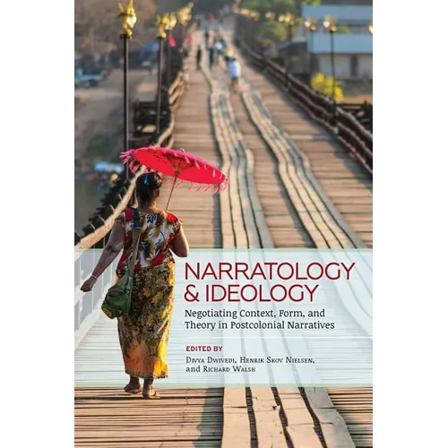Narratology and Ideology: Negotiating Context, Form, and Theory in Postcolonial Narratives