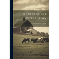 A Treatise On Milch Cows