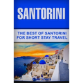Santorini: The Best Of Santorini For Short Stay Travel