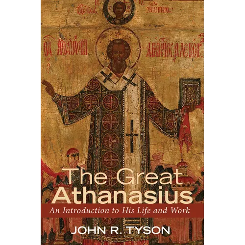The Great Athanasius: An Introduction to His Life and Work