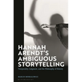 Hannah Arendt's Ambiguous Storytelling: Temporality, Judgment, and the Philosophy of History