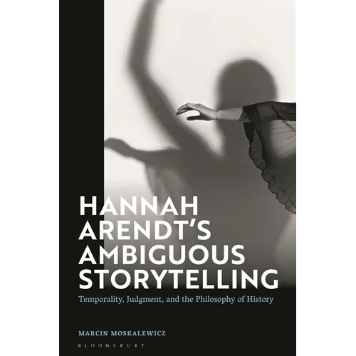 Hannah Arendt's Ambiguous Storytelling: Temporality, Judgment, and the Philosophy of History