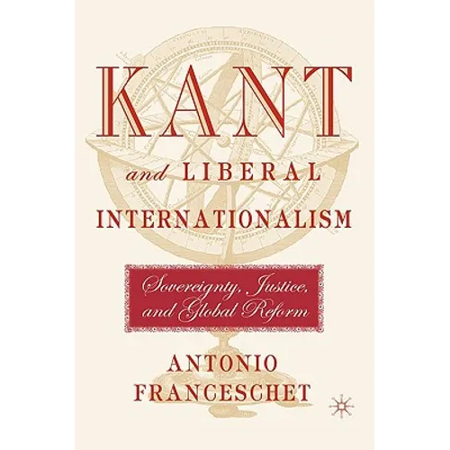Kant and Liberal Internationalism: Sovereignty, Justice and Global Reform