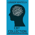 CBT Collection: A Clinical Psychology Guide To Cognitive Behavioural Therapy For Depression, Anxiety and Eating Disorders