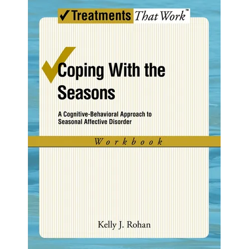 Coping with the Seasons: A Cognitive Behavioral Approach to Seasonal Affective Disorder, Workbook