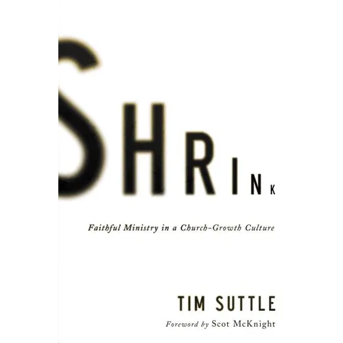 A Shrink: Faithful Ministry in a Church-Growth Culture