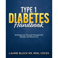 Type 1 Diabetes Handbook: Strategies for Glucose Management Recipes and Resources