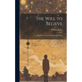 The Will to Believe: And Other Essays in Popular Philosophy