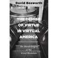 The Demise of Virtue in Virtual America: The Moral Origins of the Great Recession