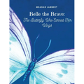 Belle The Brave: The Butterfly Who Earned Her Wings