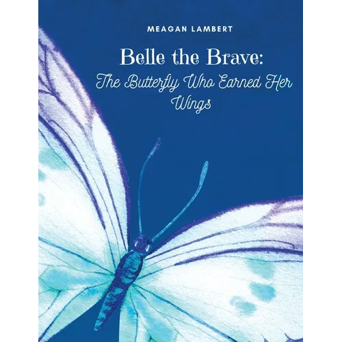 Belle The Brave: The Butterfly Who Earned Her Wings