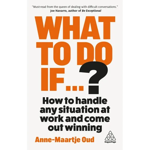 What to Do If...?: How to Handle Any Situation at Work and Come Out Winning