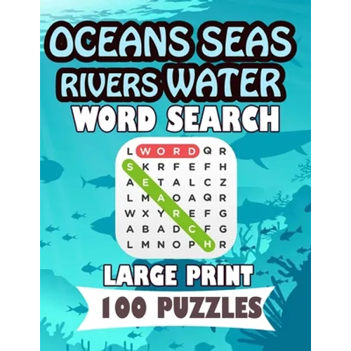 Oceans Seas Rivers Water Word Search Large Print 100 Puzzles: Teens and adults will love to search words