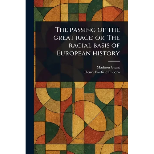 The Passing of the Great Race; or, The Racial Basis of European History