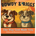 Rowdy & Riggs: The Way God Made You