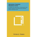 Modern Bakery Production: A Series Of Practical Thoughts On Many Phases Of Wholesale Bread Shop Production