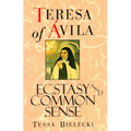 Teresa of Avila: Ecstasy and Common Sense